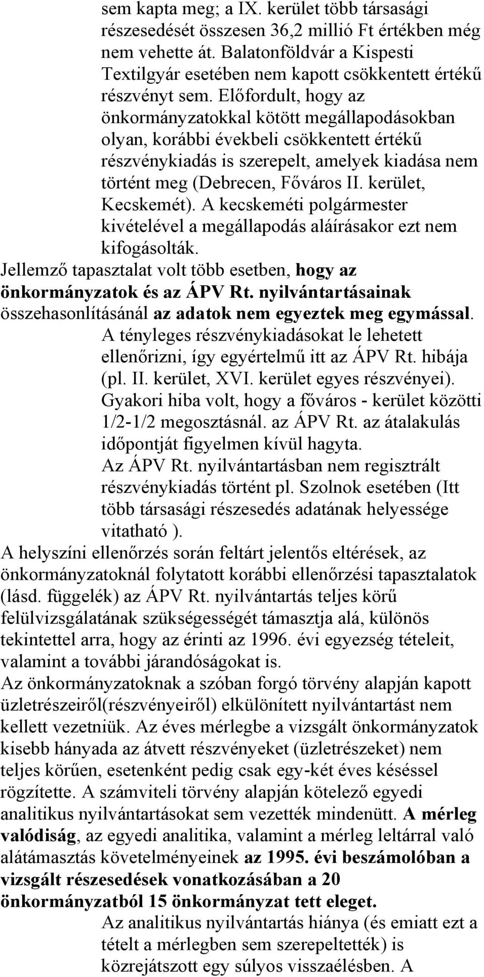 kerület, Kecskemét). A kecskeméti polgármester kivételével a megállapodás aláírásakor ezt nem kifogásolták. Jellemző tapasztalat volt több esetben, hogy az önkormányzatok és az ÁPV Rt.