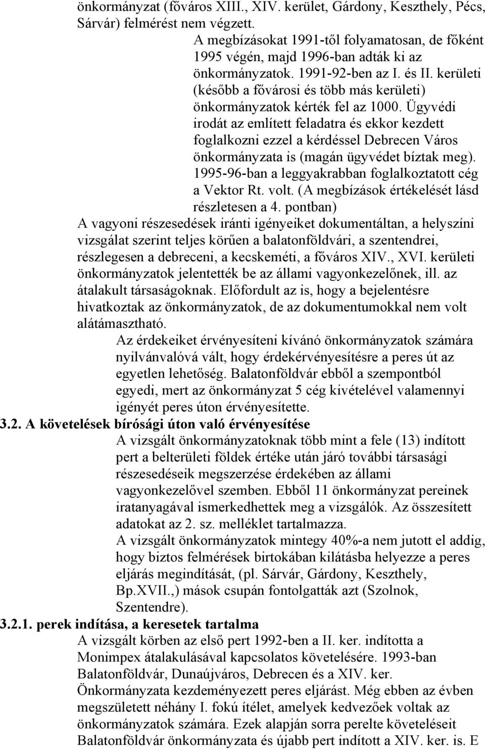 kerületi (később a fővárosi és több más kerületi) önkormányzatok kérték fel az 1000.