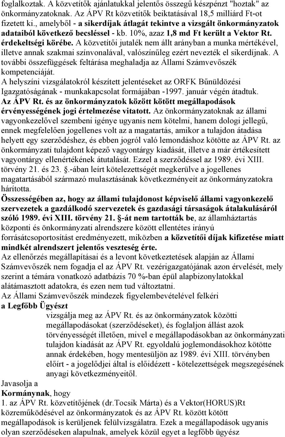 A közvetítői jutalék nem állt arányban a munka mértékével, illetve annak szakmai színvonalával, valószínűleg ezért nevezték el sikerdíjnak.