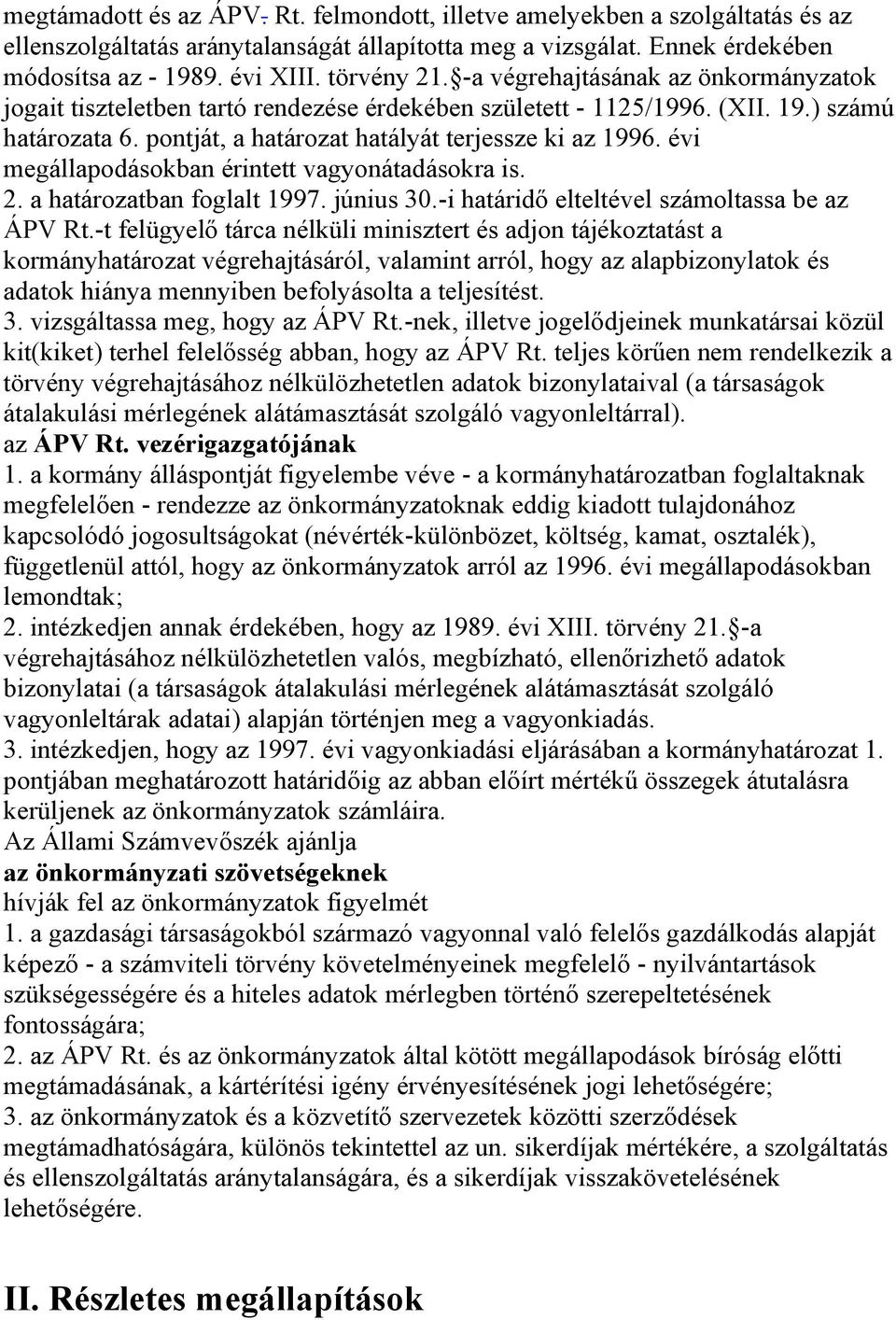 évi megállapodásokban érintett vagyonátadásokra is. 2. a határozatban foglalt 1997. június 30.-i határidő elteltével számoltassa be az ÁPV Rt.