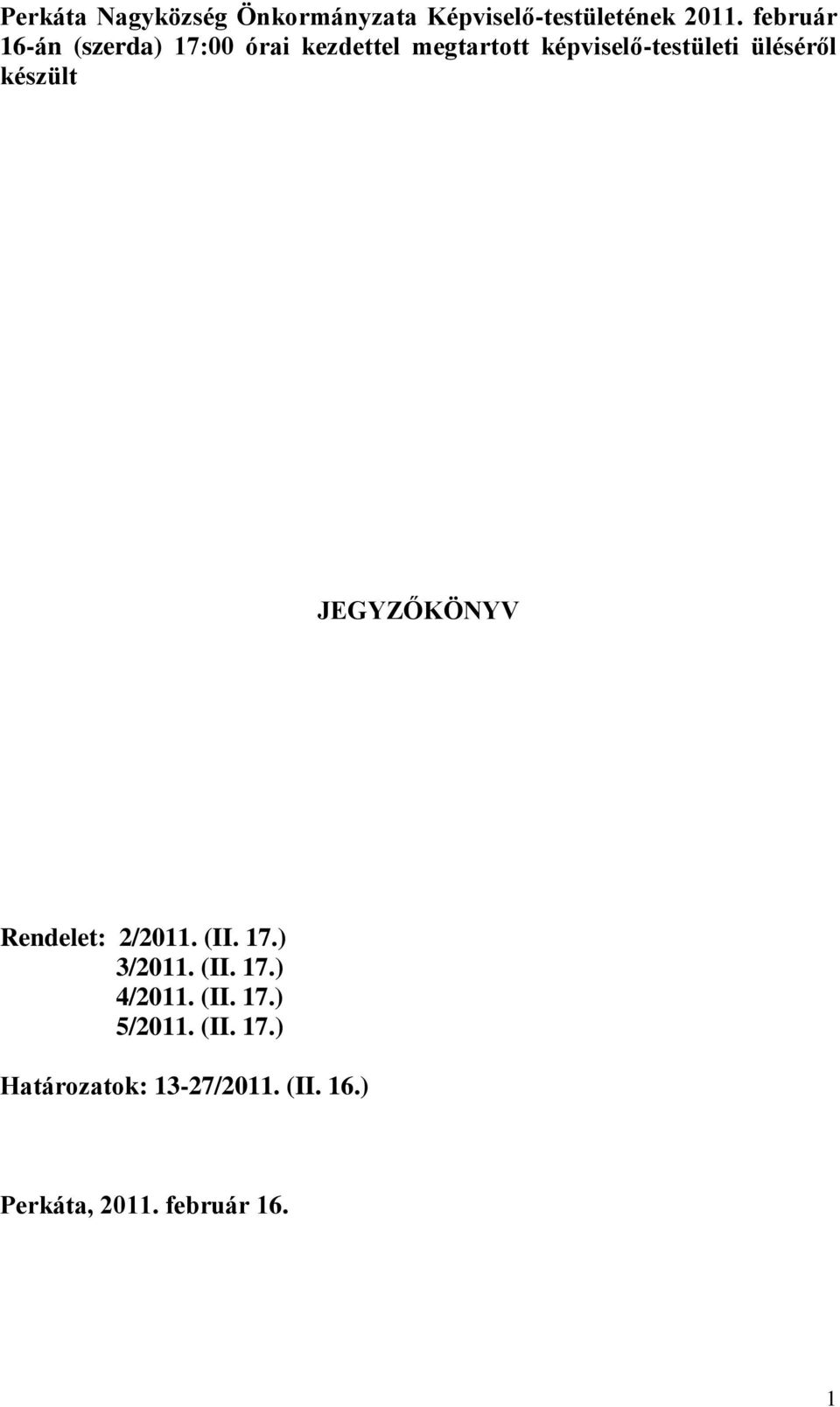 üléséről készült JEGYZŐKÖNYV Rendelet: 2/2011. (II. 17.) 3/2011. (II. 17.) 4/2011.