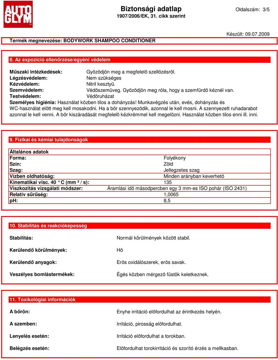 Munkavégzés után, evés, dohányzás és WC-használat előtt meg kell mosakodni. Ha a bőr szennyeződik, azonnal le kell mosni. A szennyezett ruhadarabot azonnal le kell venni.