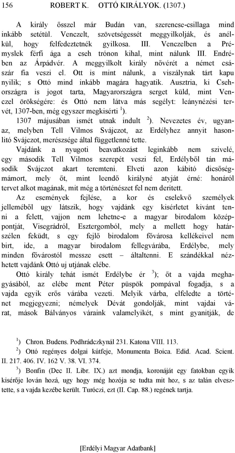 Ott is mint nálunk, a viszálynak tárt kapu nyilik; s Ottó mind inkább magára hagyatik.