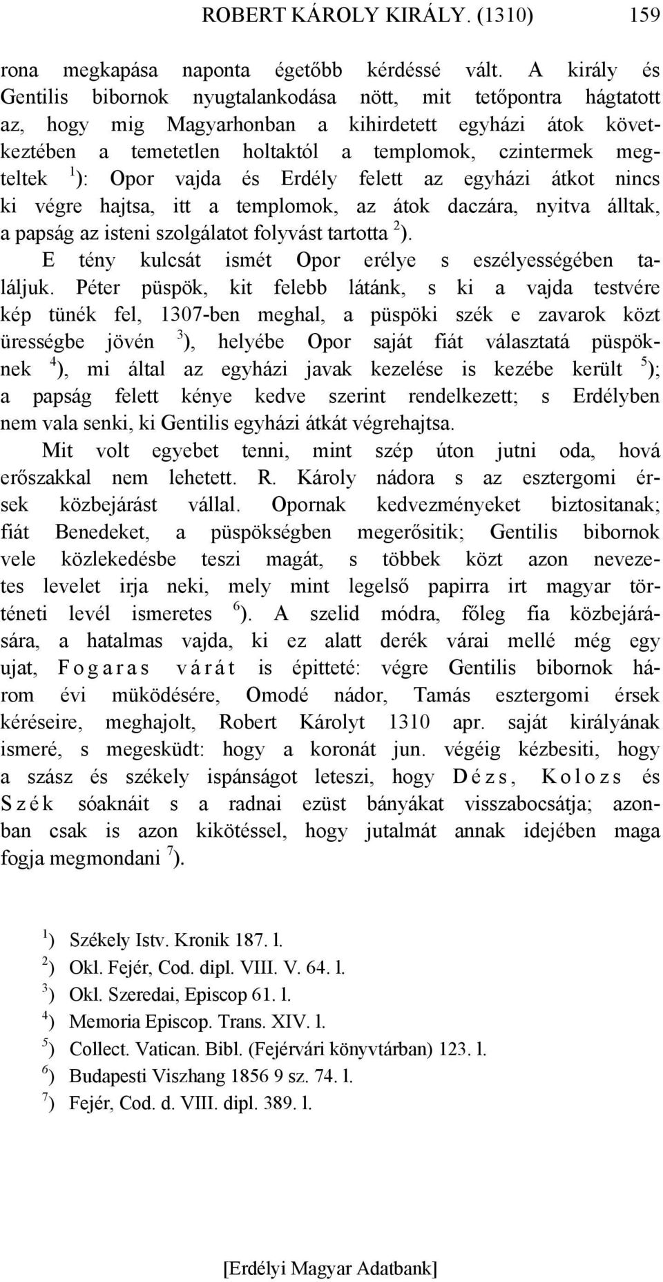megteltek 1 ): Opor vajda és Erdély felett az egyházi átkot nincs ki végre hajtsa, itt a templomok, az átok daczára, nyitva álltak, a papság az isteni szolgálatot folyvást tartotta 2 ).