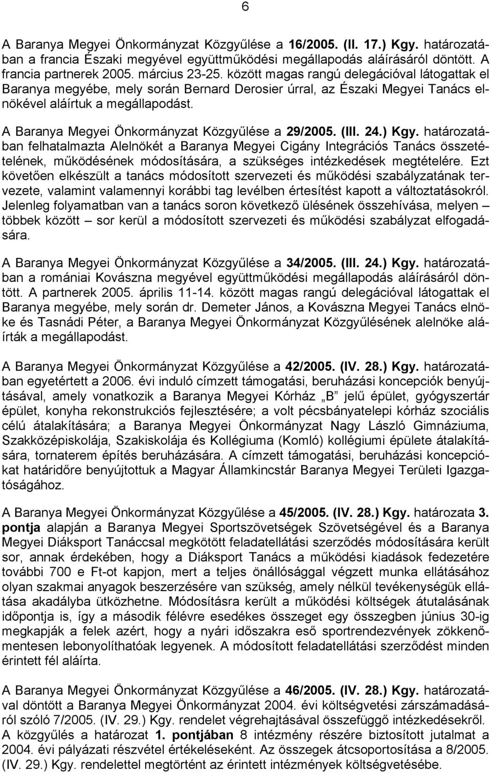 A Baranya Megyei Önkormányzat Közgyűlése a 29/2005. (III. 24.) Kgy.