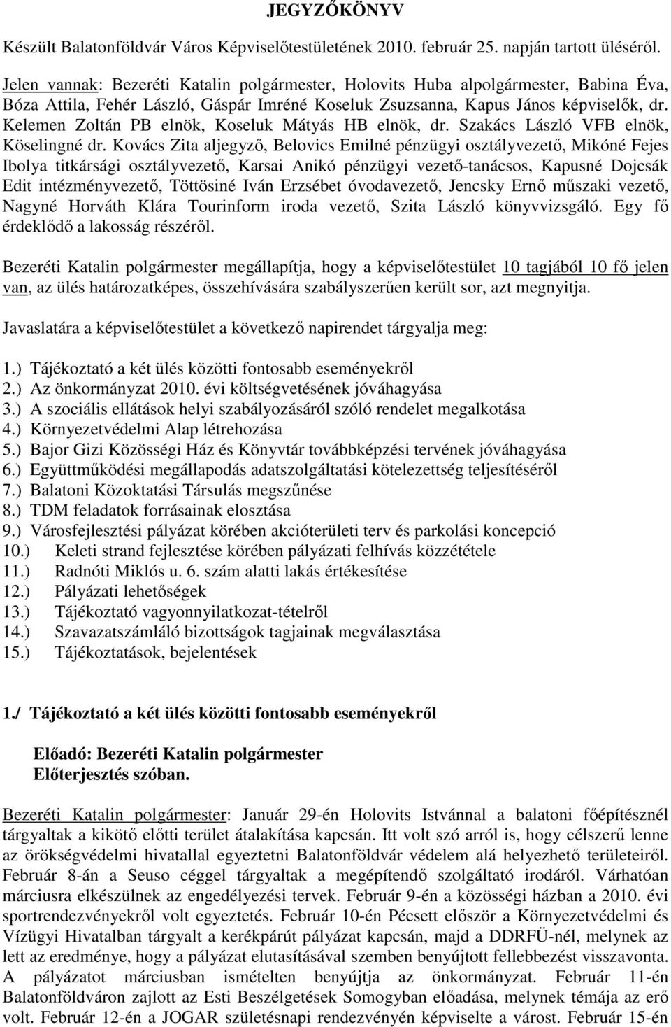 Kelemen Zoltán PB elnök, Koseluk Mátyás HB elnök, dr. Szakács László VFB elnök, Köselingné dr.