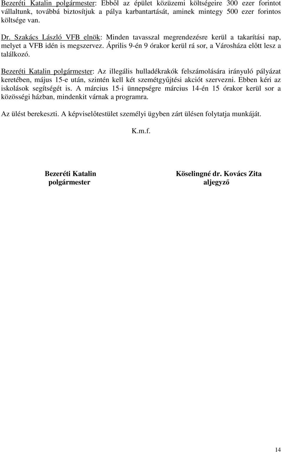 Bezeréti Katalin polgármester: Az illegális hulladékrakók felszámolására irányuló pályázat keretében, május 15-e után, szintén kell két szemétgyűjtési akciót szervezni.