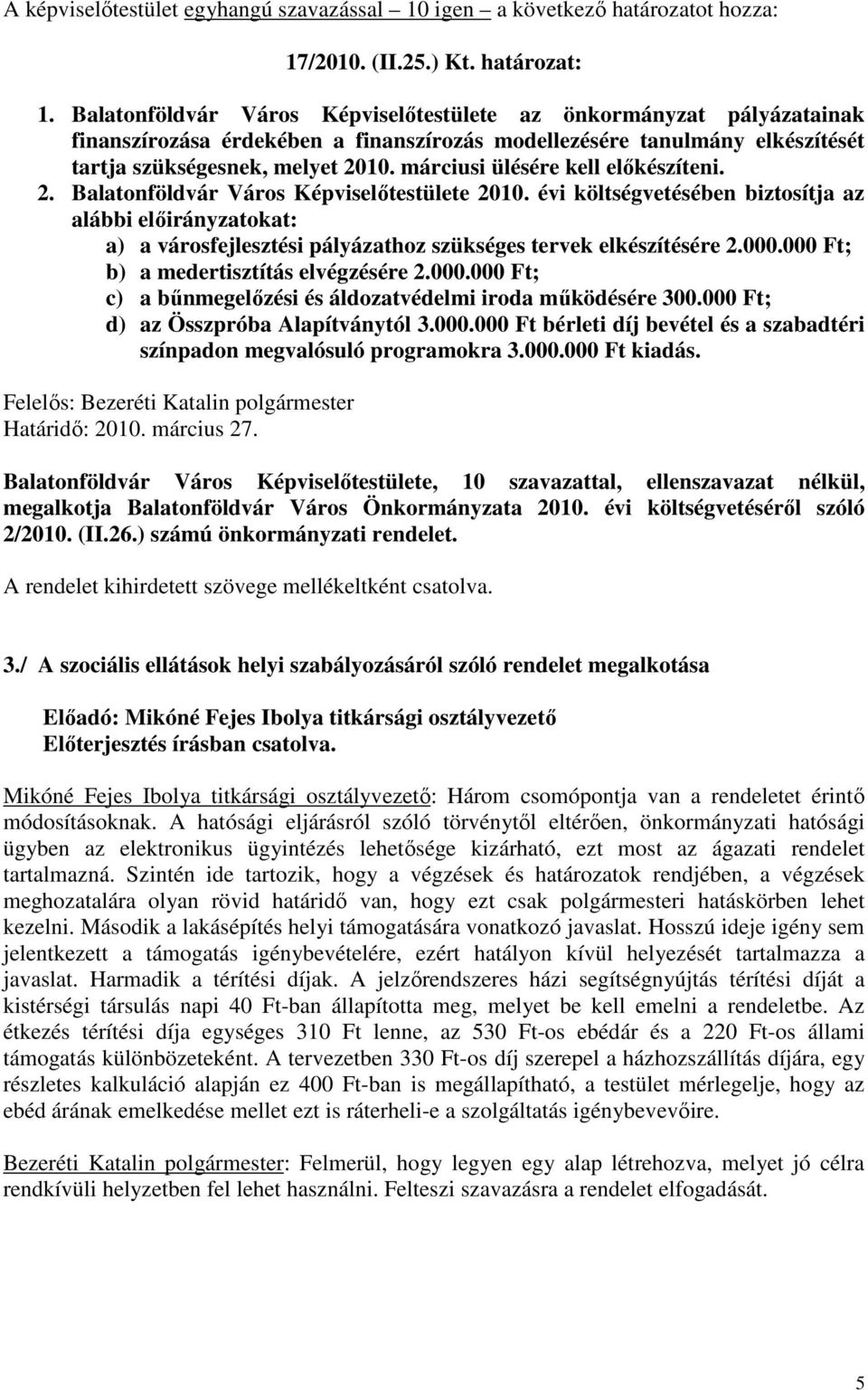 márciusi ülésére kell előkészíteni. 2. Balatonföldvár Város Képviselőtestülete 2010.