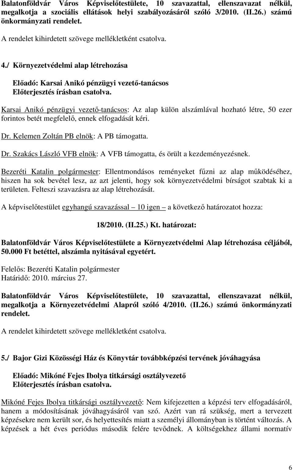 / Környezetvédelmi alap létrehozása Előadó: Karsai Anikó pénzügyi vezető-tanácsos Karsai Anikó pénzügyi vezető-tanácsos: Az alap külön alszámlával hozható létre, 50 ezer forintos betét megfelelő,