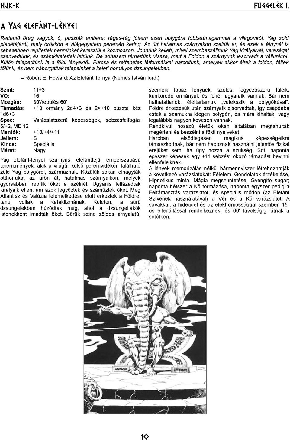 Az űrt hatalmas szárnyakon szeltük át, és ezek a fénynél is sebesebben repítettek bennünket keresztül a kozmoszon.