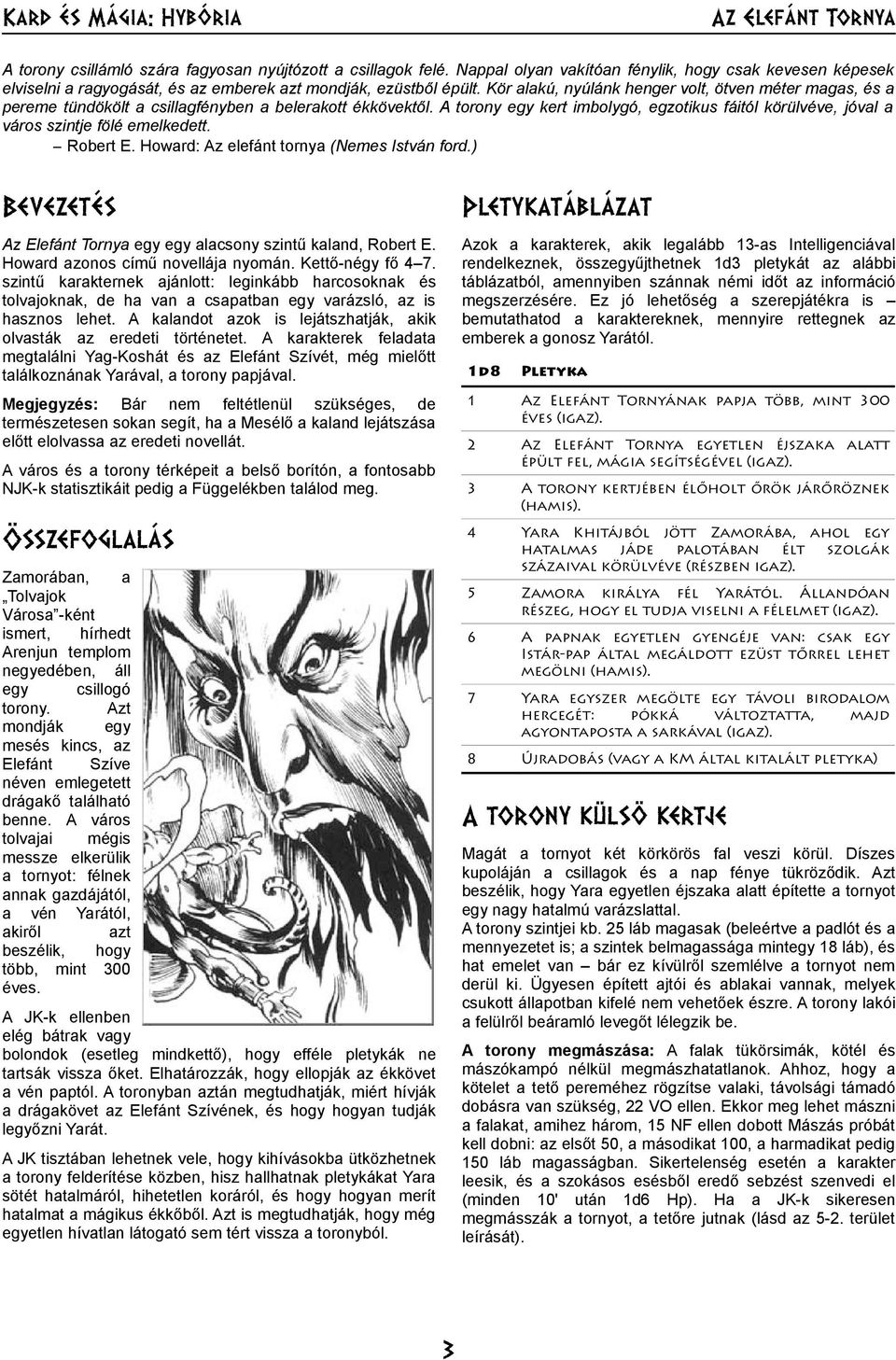 Kör alakú, nyúlánk henger volt, ötven méter magas, és a pereme tündökölt a csillagfényben a belerakott ékkövektől.
