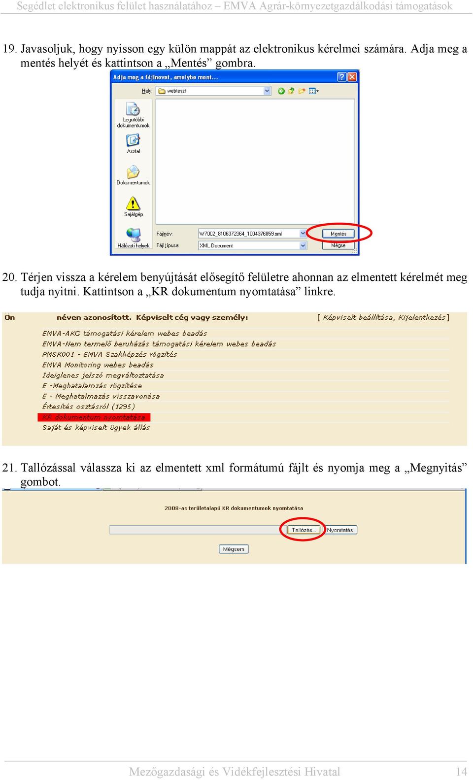 Térjen vissza a kérelem benyújtását elősegítő felületre ahonnan az elmentett kérelmét meg tudja nyitni.