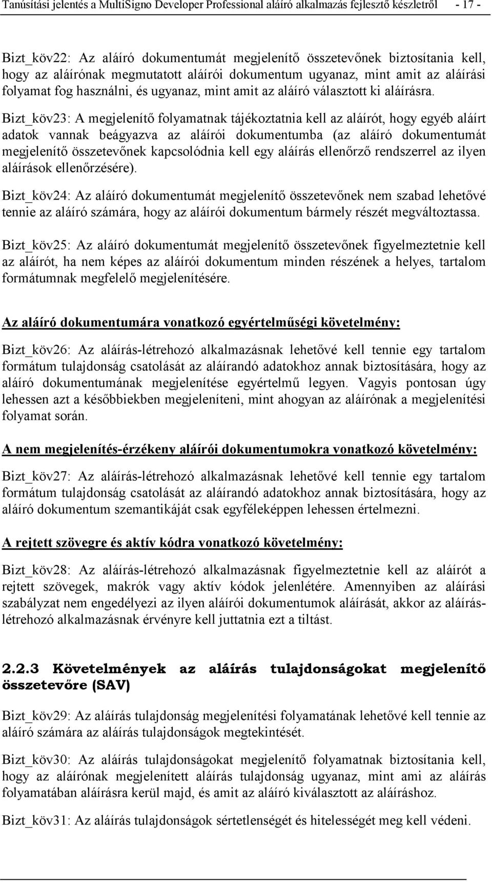 Bizt_köv23: A megjelenítő folyamatnak tájékoztatnia kell az aláírót, hogy egyéb aláírt adatok vannak beágyazva az aláírói dokumentumba (az aláíró dokumentumát megjelenítő összetevőnek kapcsolódnia