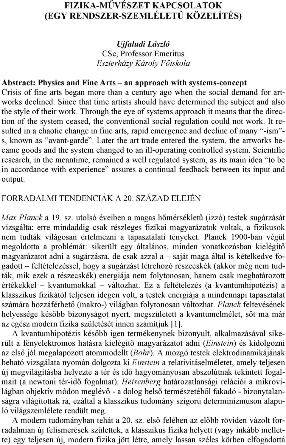 Through the eye of systems approach it means that the direction of the system ceased, the conventional social regulation could not work.