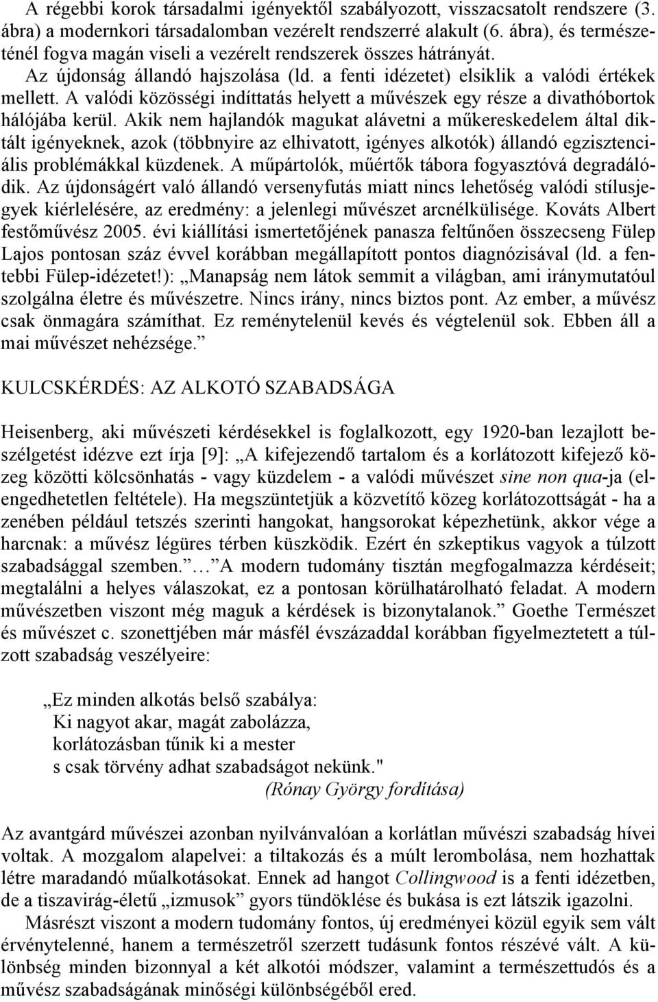 A valódi közösségi indíttatás helyett a művészek egy része a divathóbortok hálójába kerül.