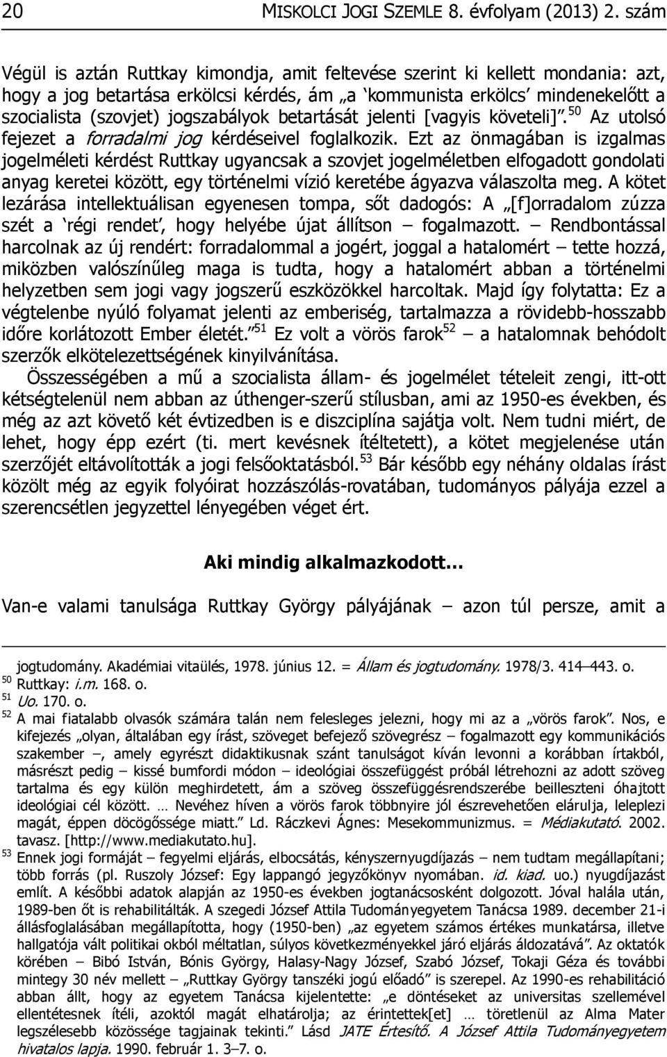 betartását jelenti [vagyis követeli]. 50 Az utolsó fejezet a forradalmi jog kérdéseivel foglalkozik.