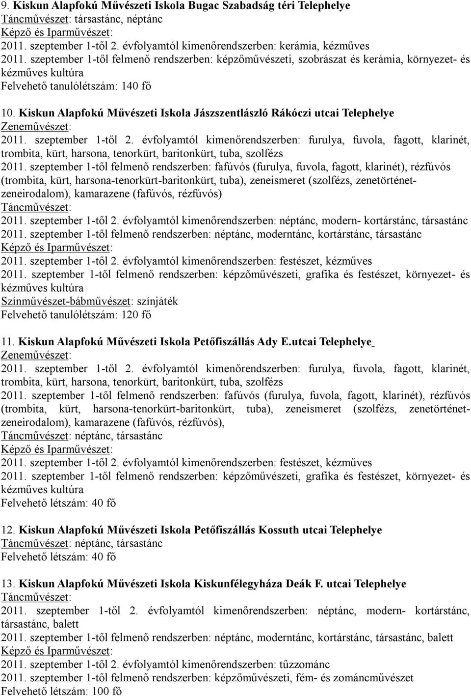 Kiskun Alapfokú Művészeti Iskola Jászszentlászló Rákóczi utcai Telephelye trombita, kürt, harsona, tenorkürt, baritonkürt, tuba, szolfézs (trombita, kürt, harsona-tenorkürt-baritonkürt, tuba),