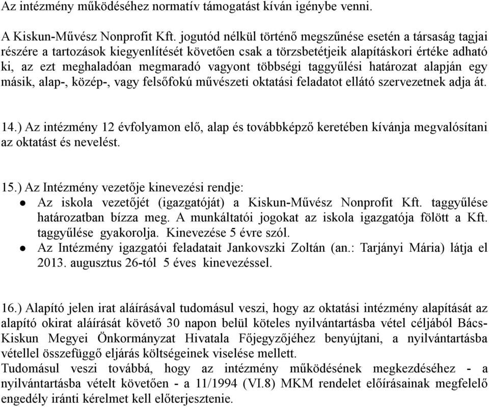 többségi taggyűlési határozat alapján egy másik, alap-, közép-, vagy felsőfokú művészeti oktatási feladatot ellátó szervezetnek adja át. 14.