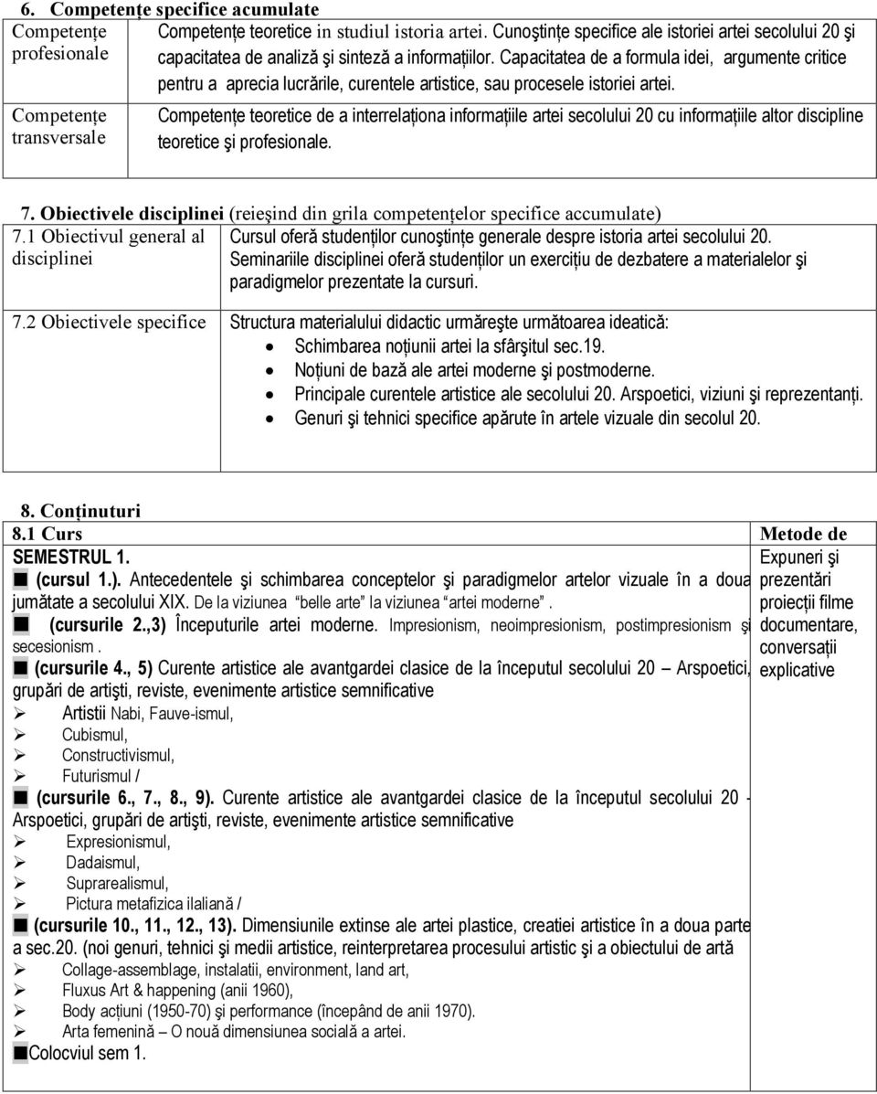 Capacitatea de a formula idei, argumente critice pentru a aprecia lucrările, curentele artistice, sau procesele istoriei artei.