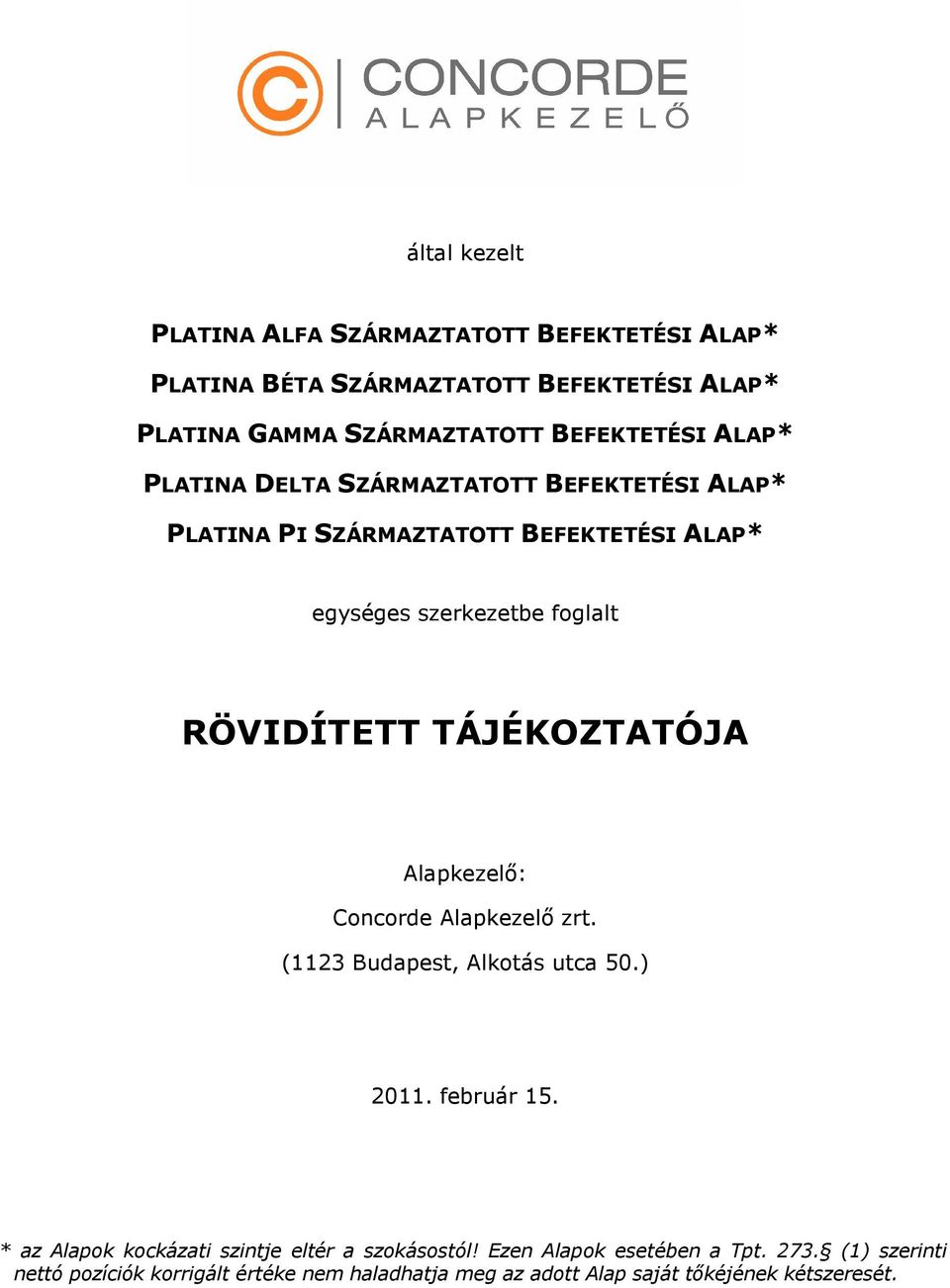 TÁJÉKOZTATÓJA Alapkezelı: Concorde Alapkezelı zrt. (1123 Budapest, Alkotás utca 50.) 2011. február 15.