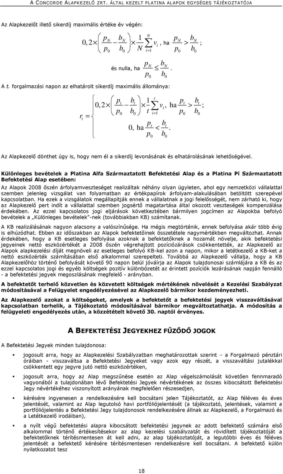 p0 b0 Az Alapkezelı dönthet úgy is, hogy nem él a sikerdíj levonásának és elhatárolásának lehetıségével.