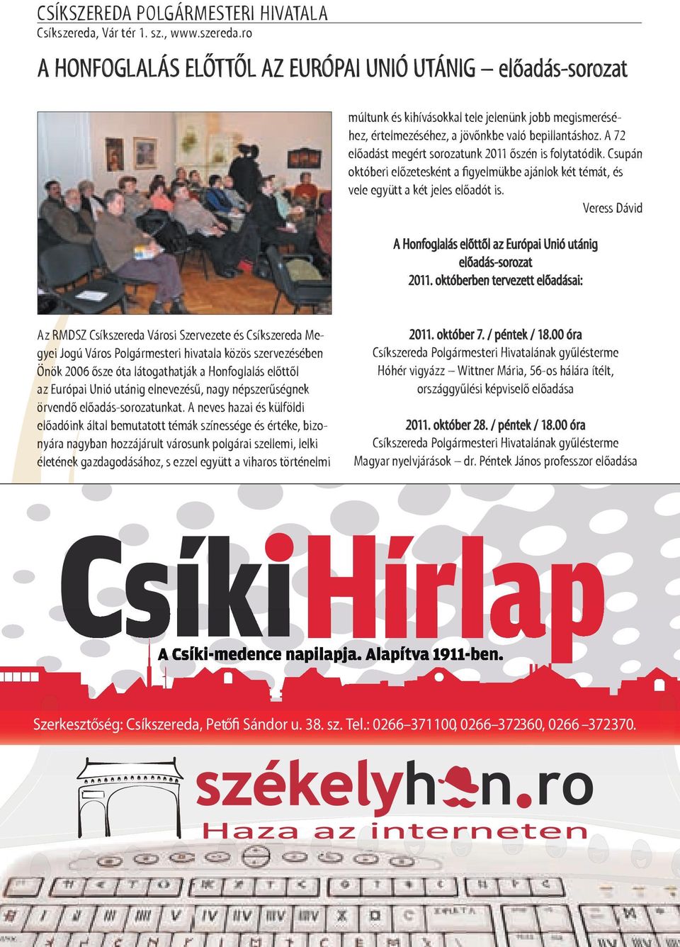 A 72 előadást megért sorozatunk 2011 őszén is folytatódik. Csupán októberi előzetesként a figyelmükbe ajánlok két témát, és vele együtt a két jeles előadót is.