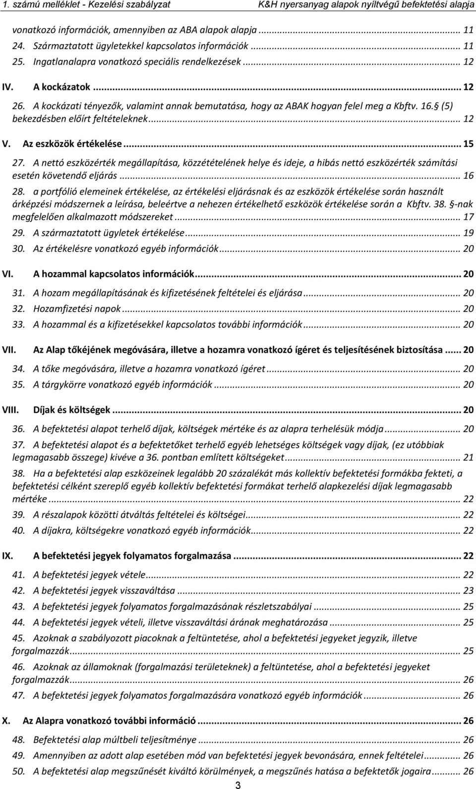 A nettó eszközérték megállapítása, közzétételének helye és ideje, a hibás nettó eszközérték számítási esetén követendő eljárás... 16 28.