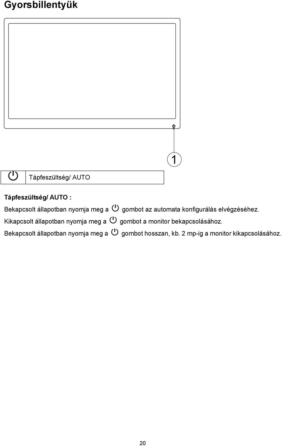 állapotban nyomja meg a gombot az automata konfigurálás elvégzéséhez.