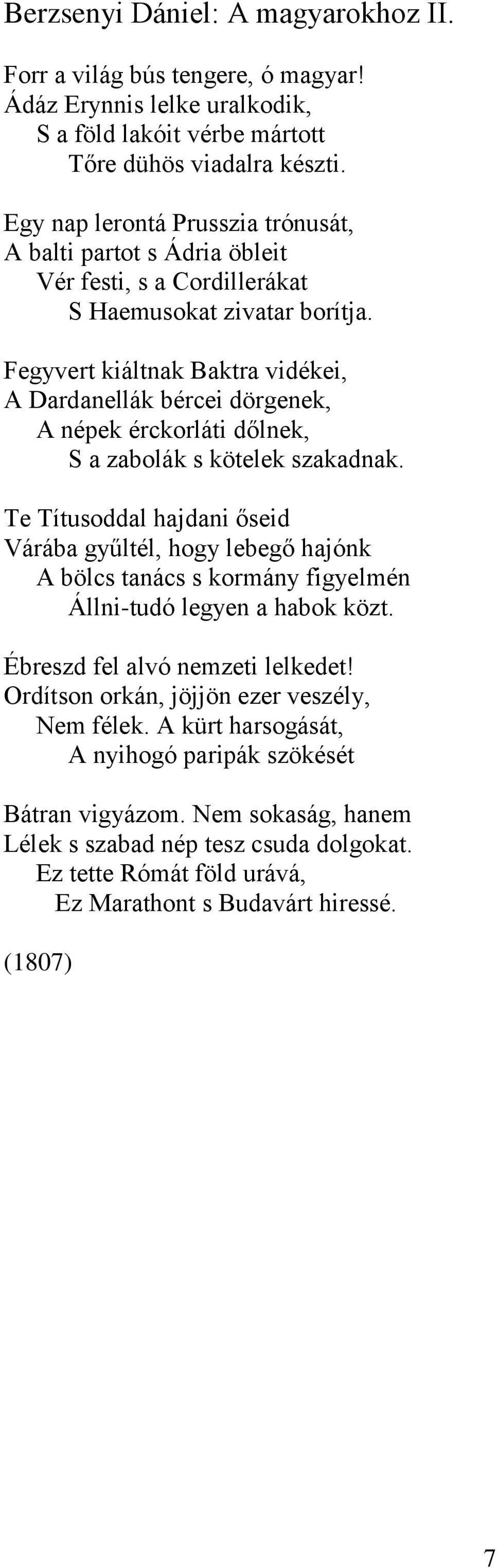 Fegyvert kiáltnak Baktra vidékei, A Dardanellák bércei dörgenek, A népek érckorláti dőlnek, S a zabolák s kötelek szakadnak.