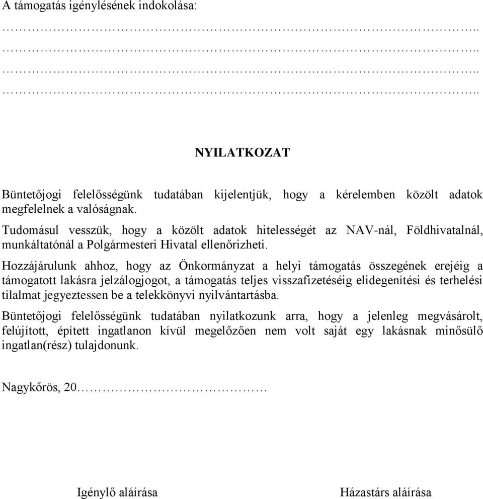 Hozzájárulunk ahhoz, hogy az Önkormányzat a helyi támogatás összegének erejéig a támogatott lakásra jelzálogjogot, a támogatás teljes visszafizetéséig elidegenítési és terhelési tilalmat