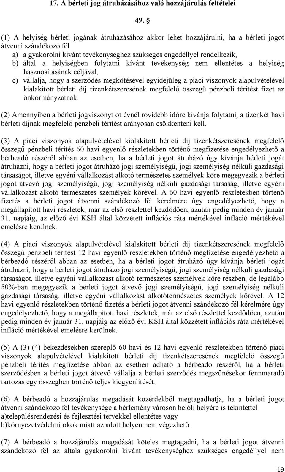 helyiségben folytatni kívánt tevékenység nem ellentétes a helyiség hasznosításának céljával, c) vállalja, hogy a szerződés megkötésével egyidejűleg a piaci viszonyok alapulvételével kialakított