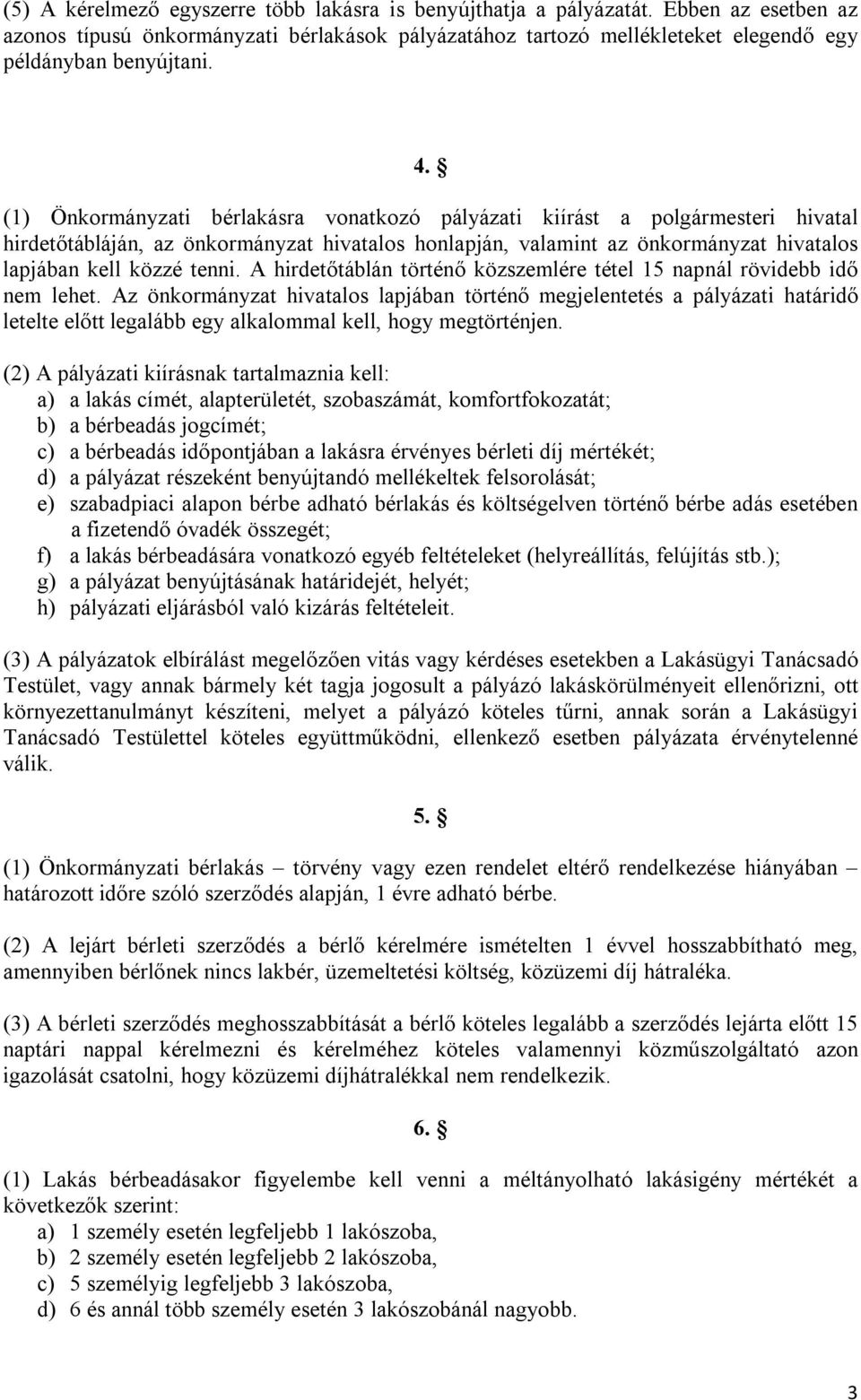 A hirdetőtáblán történő közszemlére tétel 15 napnál rövidebb idő nem lehet.