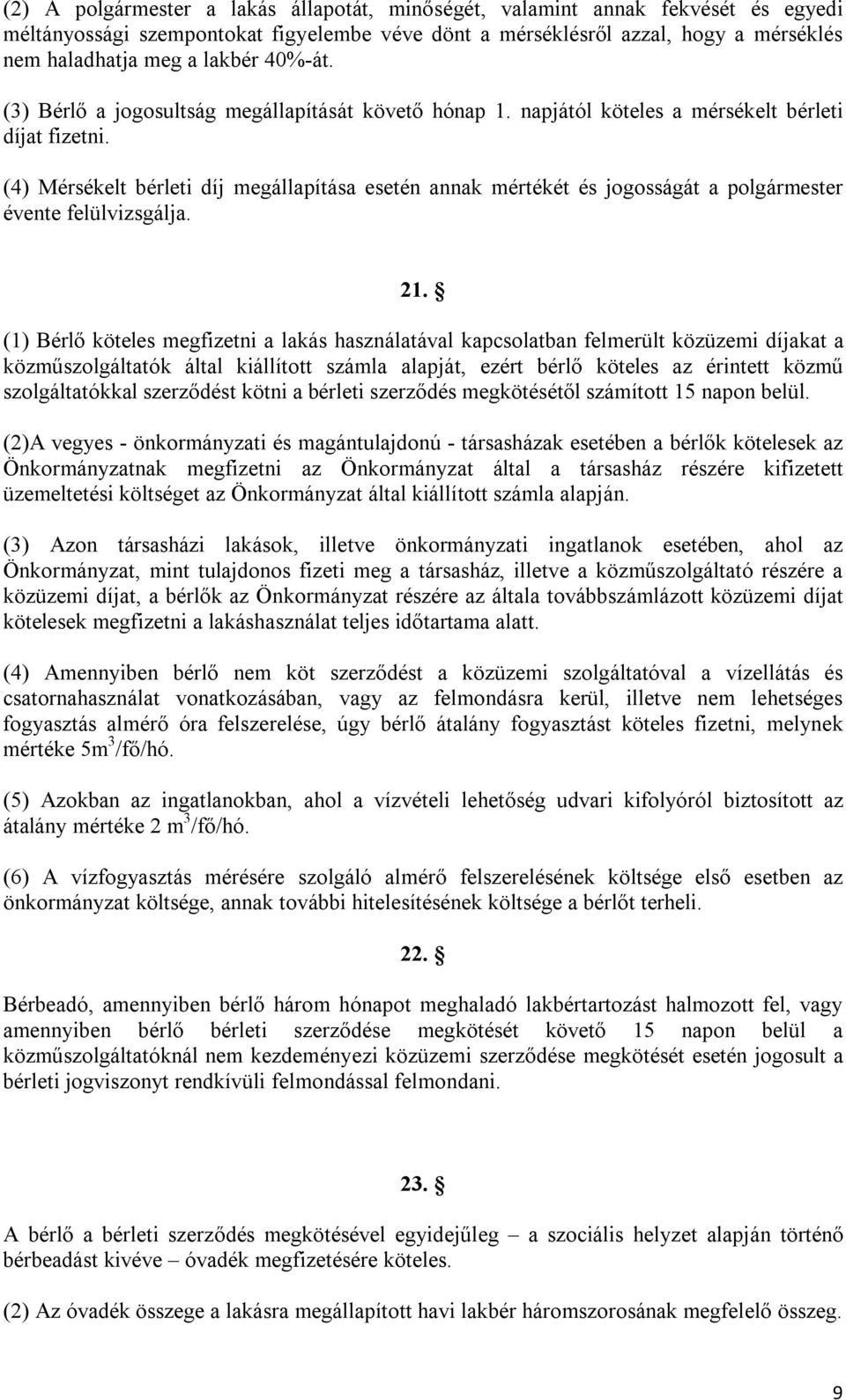 (4) Mérsékelt bérleti díj megállapítása esetén annak mértékét és jogosságát a polgármester évente felülvizsgálja. 21.