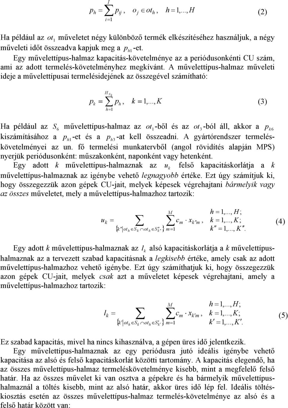 A művelettípus-almaz műveleti ideje a művelettípusai termelésidejéne az összegével számítató: H S p = p, = 1,.