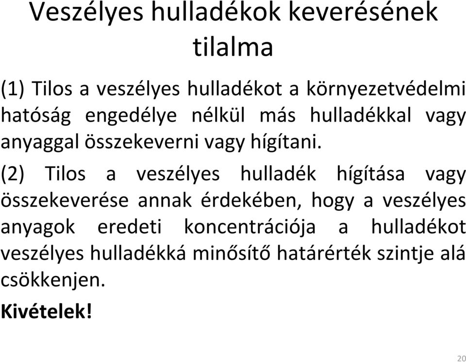 (2) Tilos a veszélyes hulladék hígítása vagy összekeverése annak érdekében, hogy a veszélyes