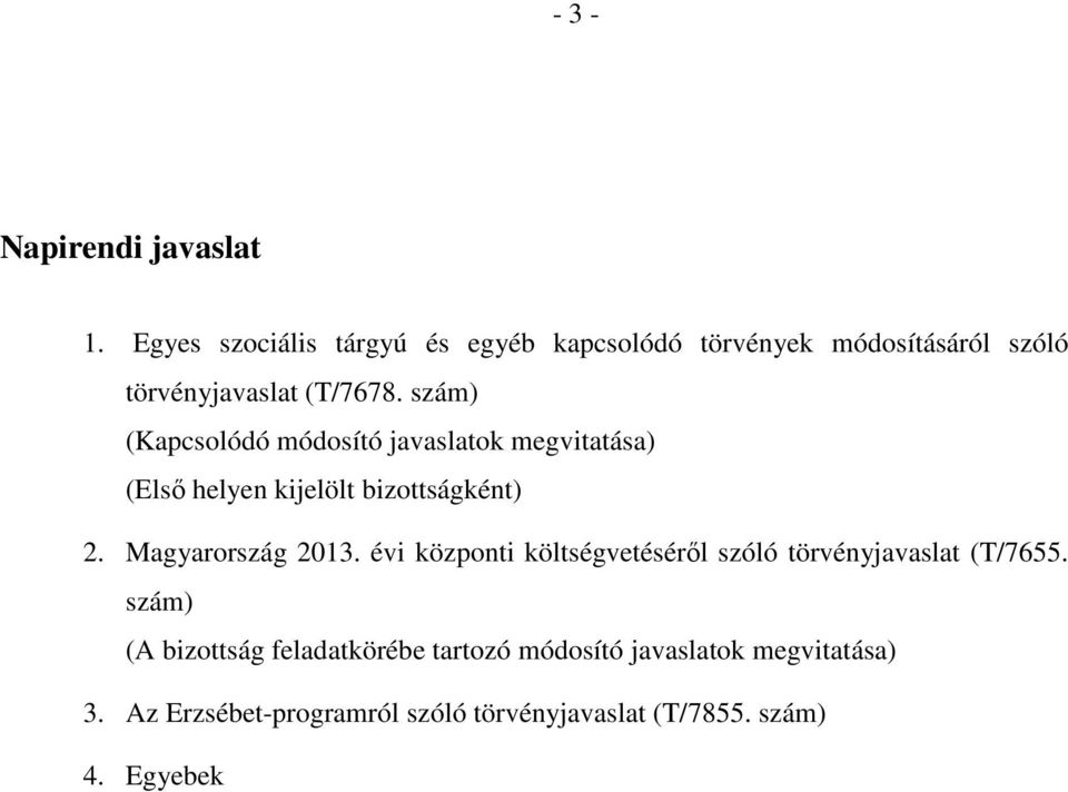 szám) (Kapcsolódó módosító javaslatok megvitatása) (Első helyen kijelölt bizottságként) 2. Magyarország 2013.