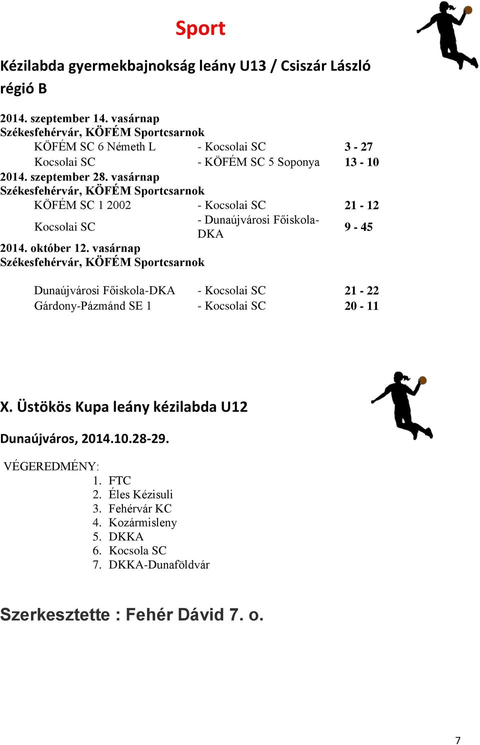 vasárnap Székesfehérvár, KÖFÉM Sportcsarnok KÖFÉM SC 1 2002 - Kocsolai SC 21-12 Kocsolai SC 2014. október 12.