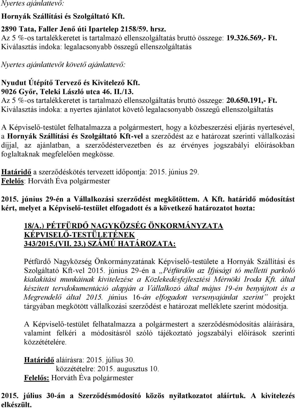 Az 5 %-os tartalékkeretet is tartalmazó ellenszolgáltatás bruttó összege: 20.650.191,- Ft.