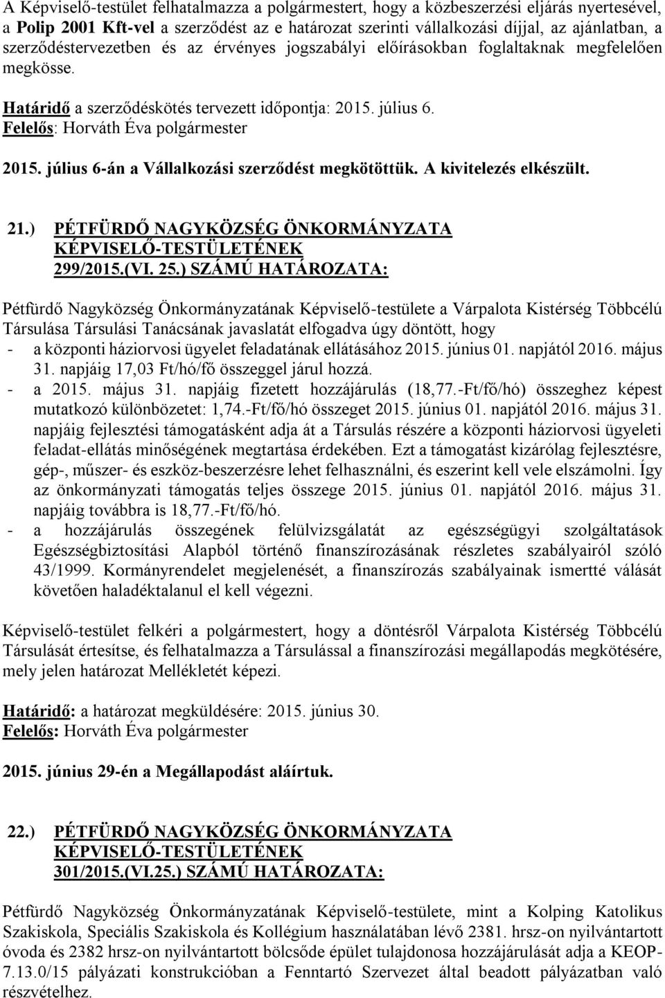 A kivitelezés elkészült. 21.) PÉTFÜRDŐ NAGYKÖZSÉG ÖNKORMÁNYZATA 299/2015.(VI. 25.