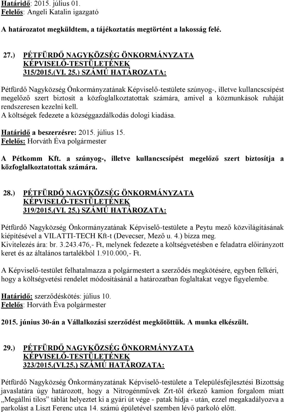 rendszeresen kezelni kell. A költségek fedezete a községgazdálkodás dologi kiadása. Határidő a beszerzésre: 2015. július 15. A Pétkomm Kft.