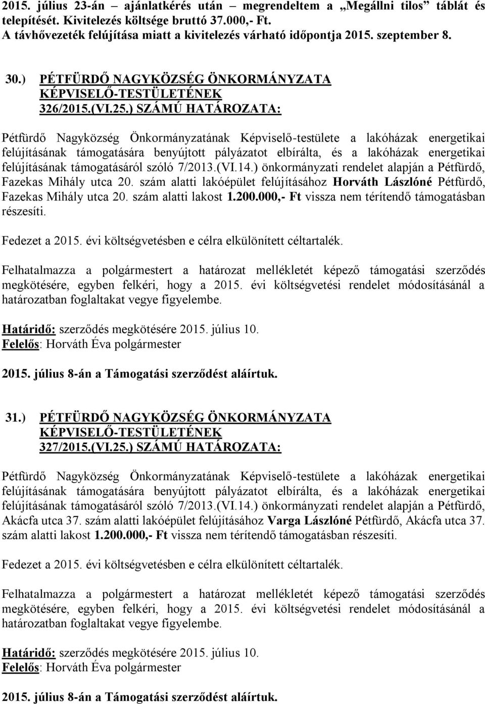 ) SZÁMÚ HATÁROZATA: Pétfürdő Nagyközség Önkormányzatának Képviselő-testülete a lakóházak energetikai felújításának támogatására benyújtott pályázatot elbírálta, és a lakóházak energetikai