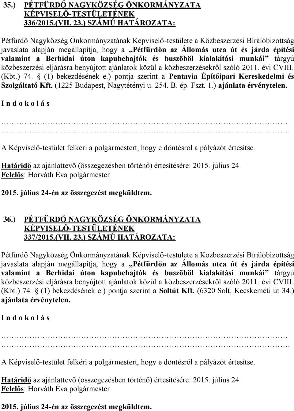 eljárásra benyújtott ajánlatok közül a közbeszerzésekről szóló 2011. évi CVIII. (Kbt.) 74. (1) bekezdésének e.) pontja szerint a Pentavia Építőipari Kereskedelmi és Szolgáltató Kft.