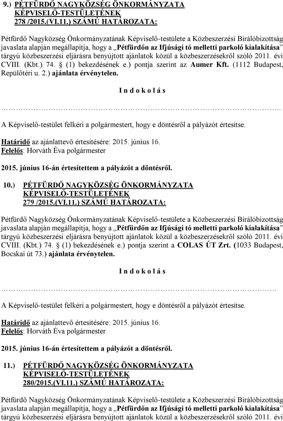 2011. évi CVIII. (Kbt.) 74. (1) bekezdésének e.) pontja szerint az Aumer Kft. (1112 Budapest, Repülőtéri u. 2.) ajánlata érvénytelen. I n d o k o l á s.