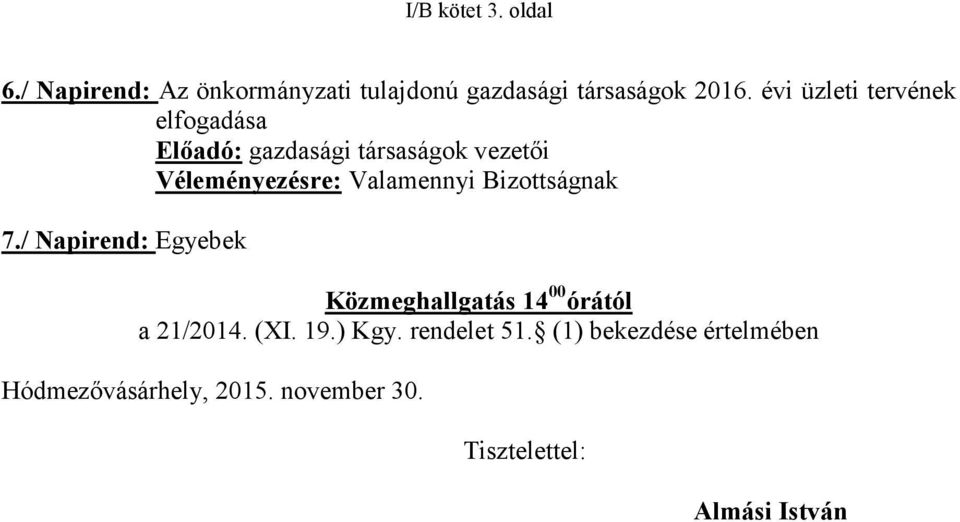 Valamennyi Bizottságnak 7./ Napirend: Egyebek Közmeghallgatás 14 00 órától a 21/2014. (XI. 19.
