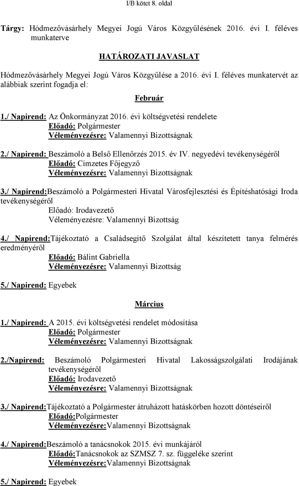 negyedévi tevékenységéről Előadó: Címzetes Főjegyző Véleményezésre: Valamennyi Bizottságnak 3.