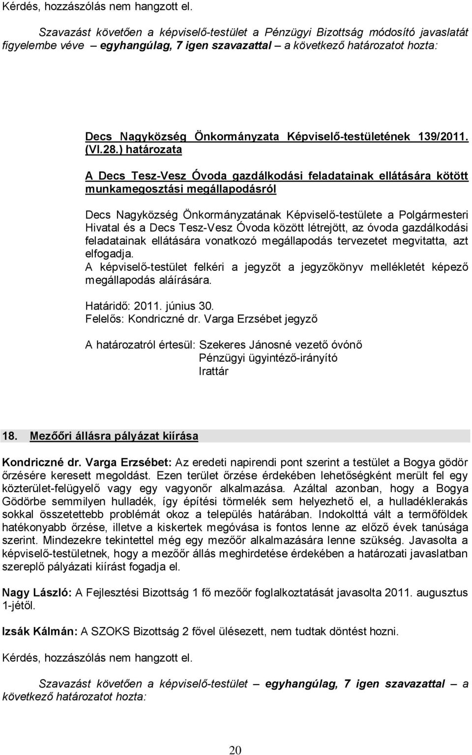 28.) határozata A Decs Tesz-Vesz Óvoda gazdálkodási feladatainak ellátására kötött munkamegosztási megállapodásról Decs Nagyközség Önkormányzatának Képviselő-testülete a Polgármesteri Hivatal és a