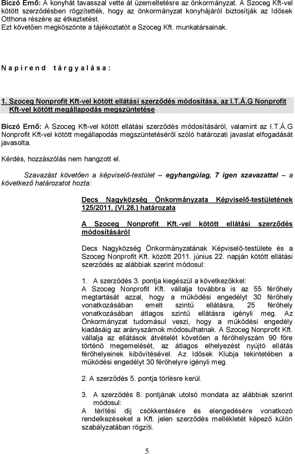 munkatársainak. N a p i r e n d t á r g y a l á s a : 1. Szoceg Nonprofit Kft-vel kötött ellátási szerződés módosítása, az I.T.Á.