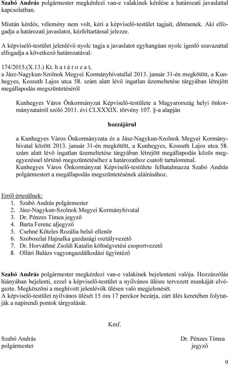 szám alatt lévő ingatlan üzemeltetése tárgyában létrejött megállapodás megszüntetéséről Kunhegyes Város Önkormányzat Képviselő-testülete a Magyarország helyi önkormányzatairól szóló 2011. évi CLXXXIX.