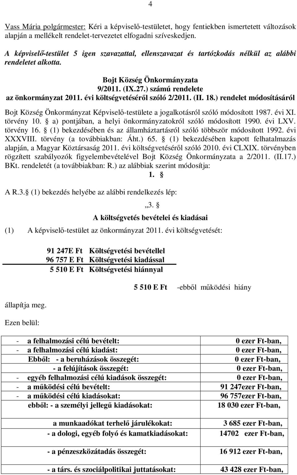 ) rendelet módosításáról Bojt Község Önkormányzat Képviselő-testülete a jogalkotásról szóló módosított 1987. évi XI. törvény 10. a) pontjában, a helyi önkormányzatokról szóló módosított 1990. évi LXV.