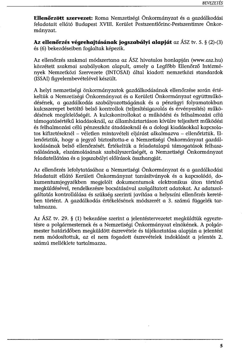 hu) közzétett szakmai szabályokon alapult, amely a Legfőbb Ellenőrző Intézmények Nemzetközi Szervezete (INTOSAI) által kiadott nemzetközi standardok (ISSAI) figyelembevételével készült.